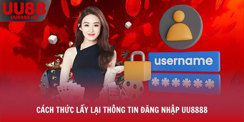 Cách thức lấy lại thông tin đăng nhập UU8888