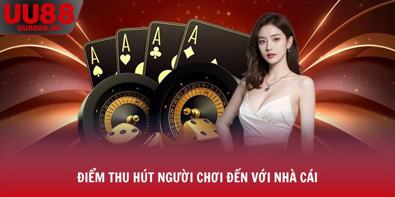 Điểm thu hút người chơi đến với nhà cái